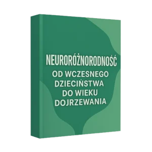 Neuroróżnorodność od wczesnego dzieciństwa do wieku dojrzewania
